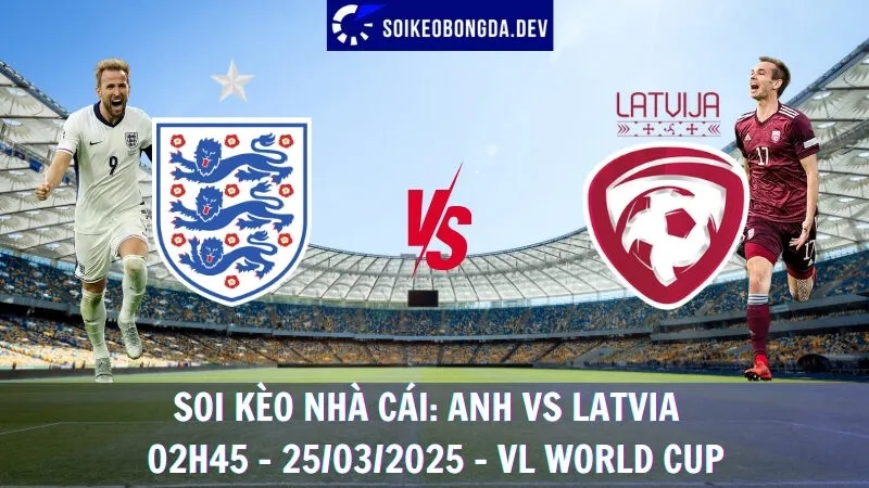 Soi kèo nhà cái Anh vs Latvia - 25/03/2025 - VL World Cup 9 Soi kèo nhà cái Anh vs Latvia - 25/03/2025 - VL World Cup