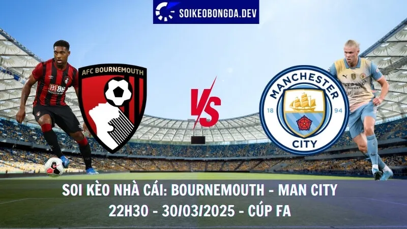 Soi kèo nhà cái Bournemouth vs Man City - 30/03/2025 - Cúp FA 10 Soi kèo nhà cái Bournemouth vs Man City - 30/03/2025 - Cúp FA
