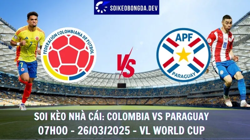 Tỷ lệ kèo Colombia vs Paraguay - 26/03/2025 - VL World Cup 2025 8 Tỷ lệ kèo Colombia vs Paraguay - 26/03/2025 - VL World Cup 2025