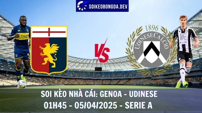 Soi kèo nhà cái Genoa vs Udinese - 05/04/2025 - Serie A 10 Soi kèo nhà cái Genoa vs Udinese - 05/04/2025 - Serie A