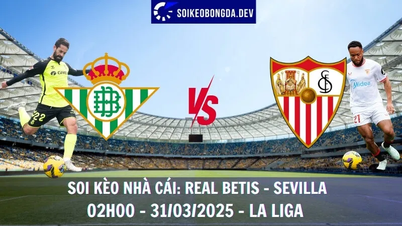 Soi kèo nhà cái Real Betis vs Sevilla - 31/03/2025 - La Liga 2 Soi kèo nhà cái Real Betis vs Sevilla - 31/03/2025 - La Liga