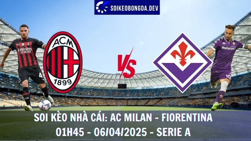 Soi kèo nhà cái AC Milan vs Fiorentina - 06/04/2025 - Serie A 9 Soi kèo nhà cái AC Milan vs Fiorentina - 06/04/2025 - Serie A