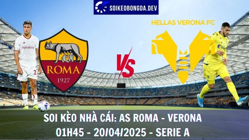 Nhận định kèo hôm nay AS Roma vs Verona - 20/04/2025 - Serie A 2 Nhận định kèo hôm nay AS Roma vs Verona - 20/04/2025 - Serie A