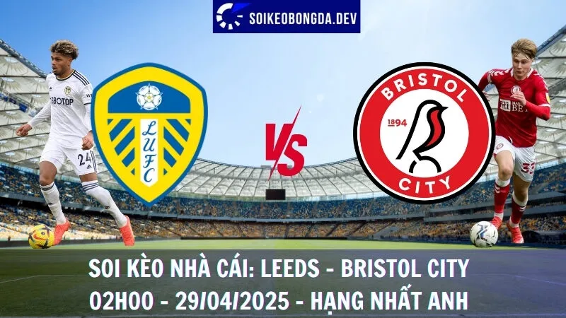 Soi kèo nhà cái Leeds vs Bristol City - 29/04/2025 - Hạng nhất Anh 10 Soi kèo nhà cái Leeds vs Bristol City - 29/04/2025 - Hạng nhất Anh