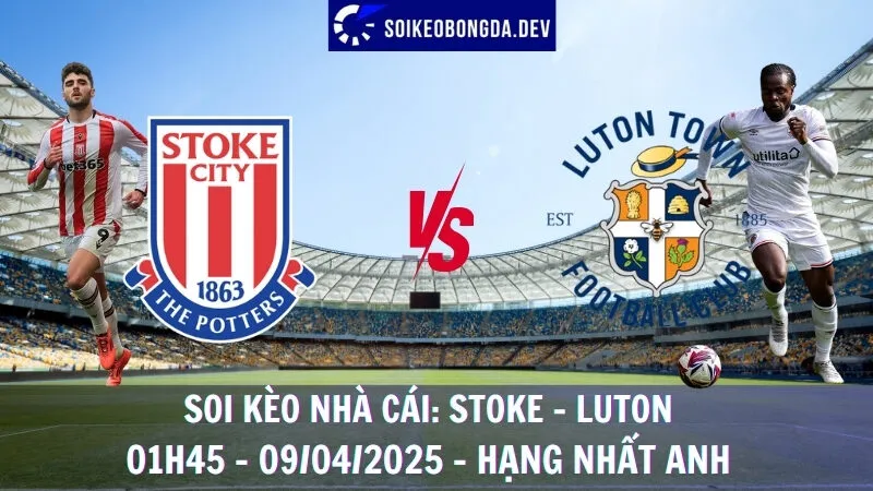 Soi kèo nhà cái Stoke vs Luton Town - 09/04/2025 - Hạng nhất Anh 1 Soi kèo nhà cái Stoke vs Luton Town - 09/04/2025 - Hạng nhất Anh