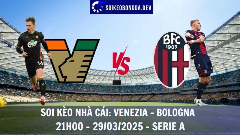 Nhận định kèo nhà cái Venezia vs Bologna - 29/03/2025 - Serie A 1 Nhận định kèo nhà cái Venezia vs Bologna - 29/03/2025 - Serie A