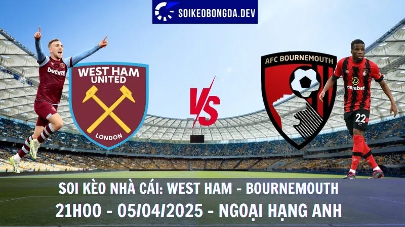 Nhận định kèo bóng đá West Ham vs Bournemouth - 05/04/2025 - Ngoại hạng Anh 5 Nhận định kèo bóng đá West Ham vs Bournemouth - 05/04/2025 - Ngoại hạng Anh