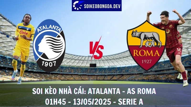 Soi Kèo Nhà Cái Atalanta vs AS Roma - 13/05/2025 - Serie A 2 Soi Kèo Nhà Cái Atalanta vs AS Roma - 13/05/2025 - Serie A